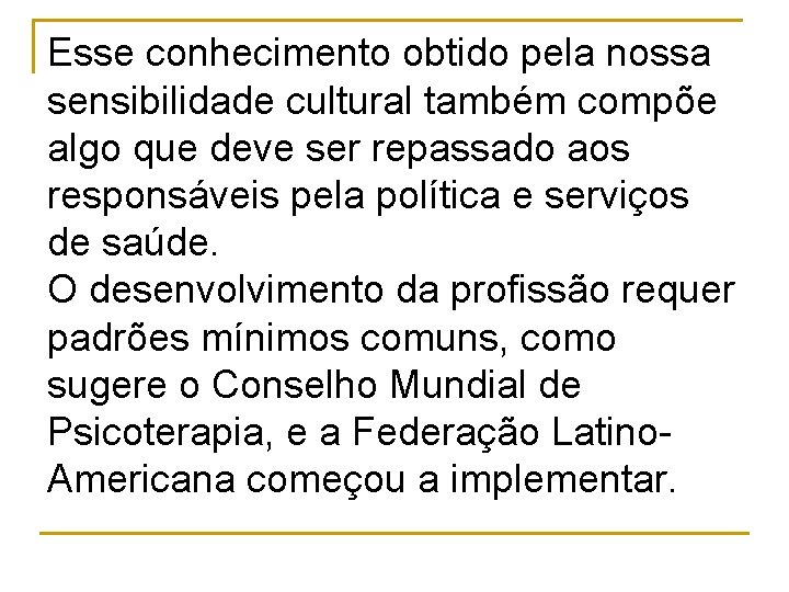 Esse conhecimento obtido pela nossa sensibilidade cultural também compõe algo que deve ser repassado