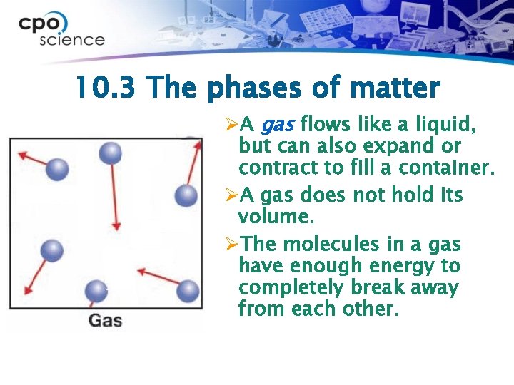 10. 3 The phases of matter ØA gas flows like a liquid, but can