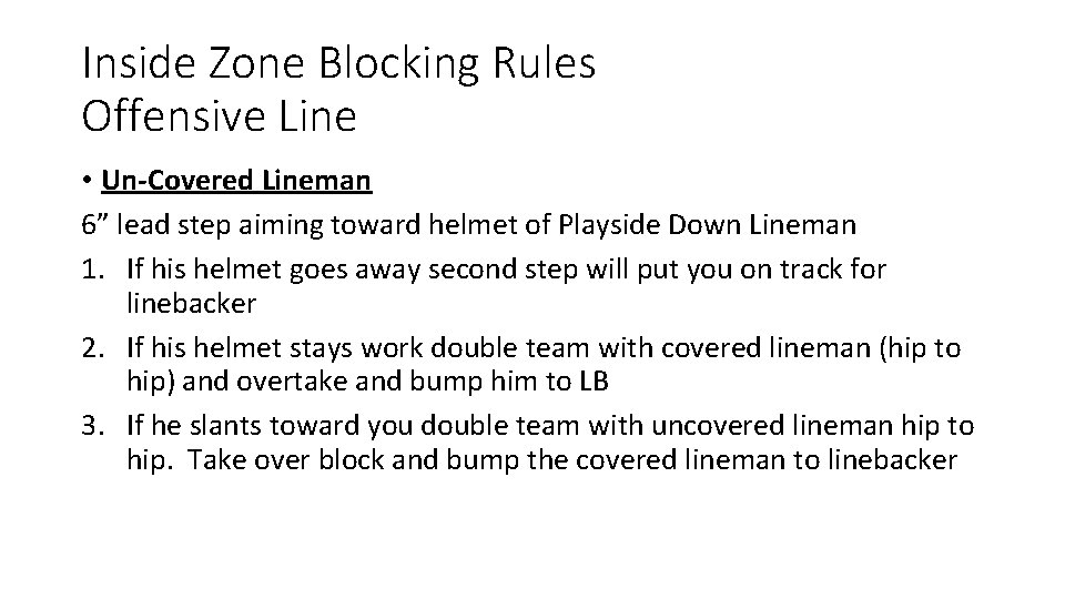 Inside Zone Blocking Rules Offensive Line • Un-Covered Lineman 6” lead step aiming toward