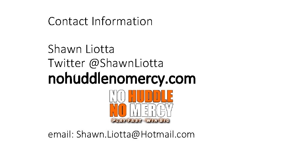 Contact Information Shawn Liotta Twitter @Shawn. Liotta nohuddlenomercy. com email: Shawn. Liotta@Hotmail. com 
