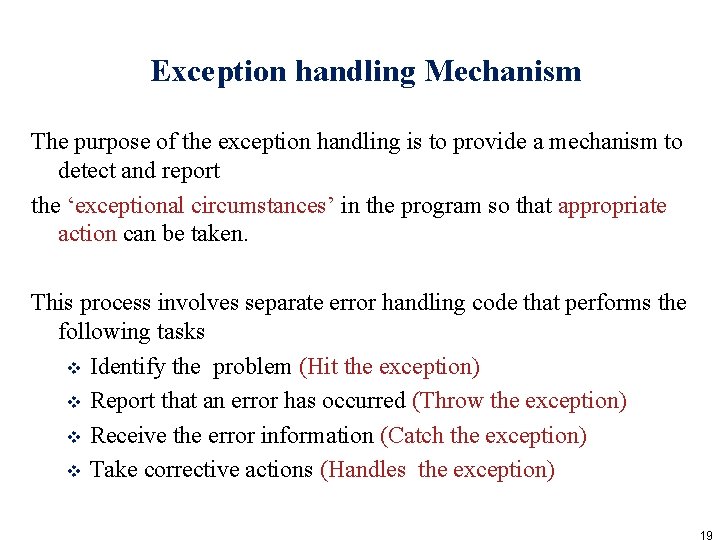 Exception handling Mechanism The purpose of the exception handling is to provide a mechanism