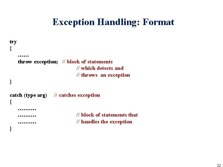 Exception Handling: Format try { …… throw exception; // block of statements // which