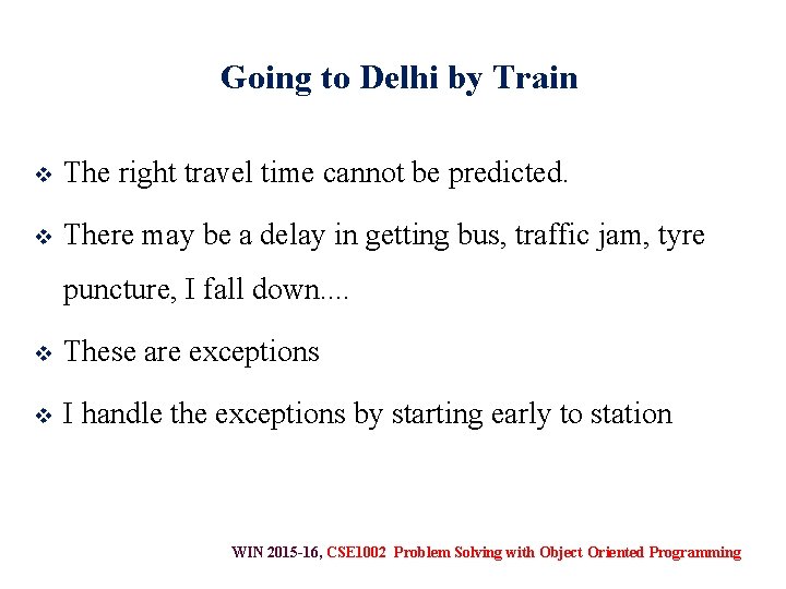 Going to Delhi by Train v The right travel time cannot be predicted. v