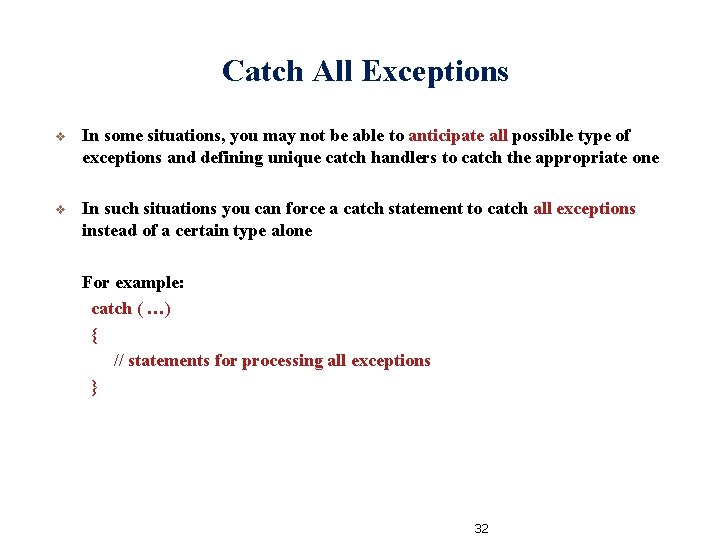 Catch All Exceptions v In some situations, you may not be able to anticipate