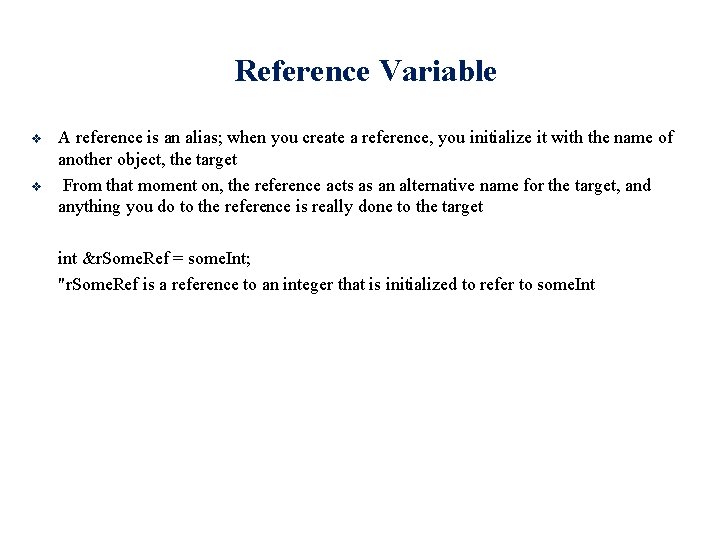 Reference Variable v v A reference is an alias; when you create a reference,