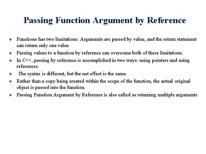 Passing Function Argument by Reference v v v Functions has two limitations: Arguments are