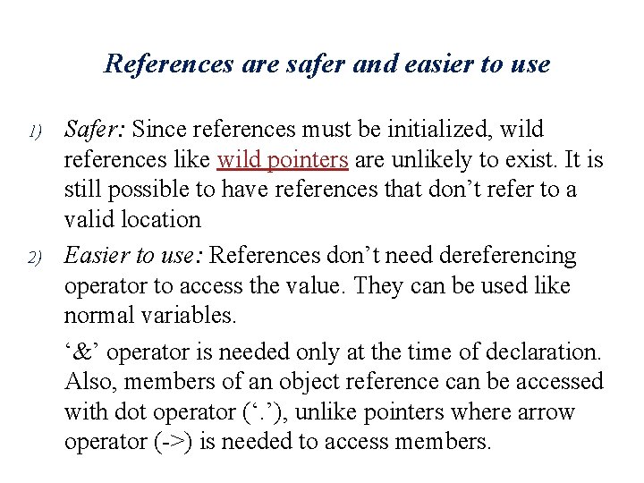 References are safer and easier to use 1) 2) Safer: Since references must be