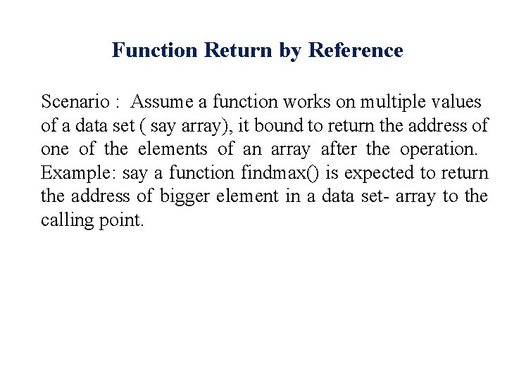 Function Return by Reference Scenario : Assume a function works on multiple values of