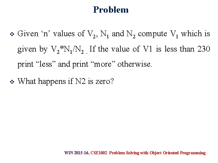Problem v Given ‘n’ values of V 2, N 1 and N 2 compute
