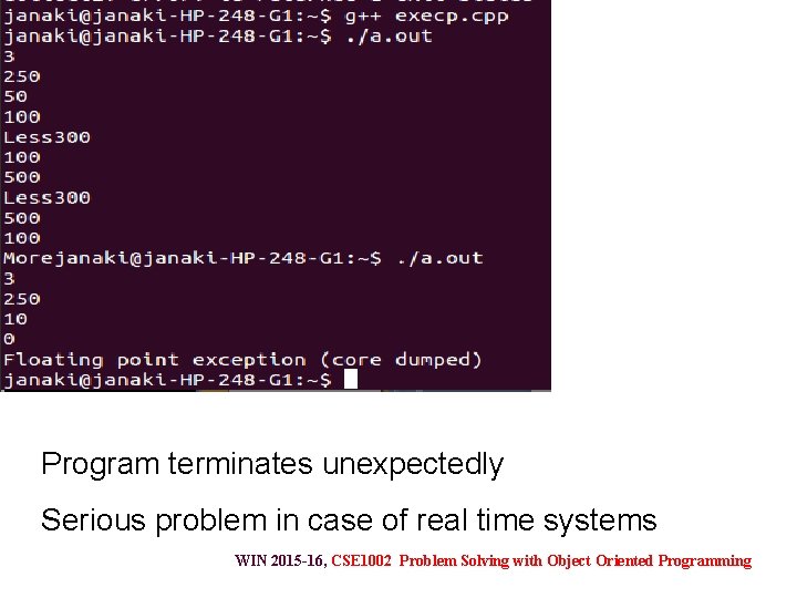 Program terminates unexpectedly Serious problem in case of real time systems WIN 2015 -16,