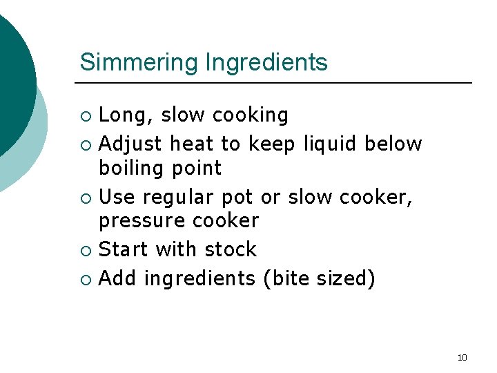 Simmering Ingredients Long, slow cooking ¡ Adjust heat to keep liquid below boiling point