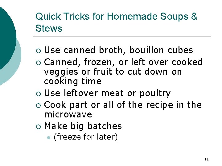 Quick Tricks for Homemade Soups & Stews Use canned broth, bouillon cubes ¡ Canned,