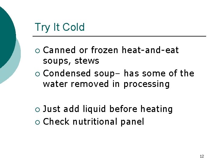 Try It Cold Canned or frozen heat-and-eat soups, stews ¡ Condensed soup– has some