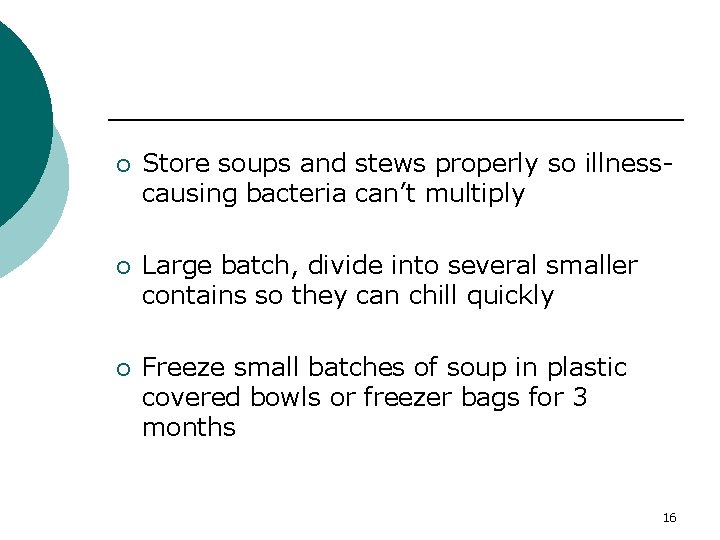 ¡ Store soups and stews properly so illnesscausing bacteria can’t multiply ¡ Large batch,