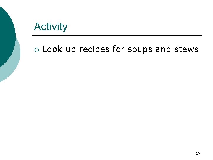 Activity ¡ Look up recipes for soups and stews 19 