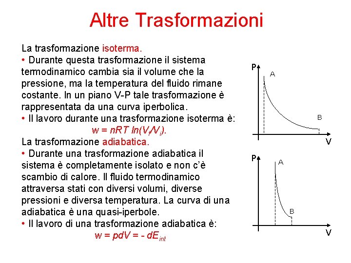 Altre Trasformazioni La trasformazione isoterma. • Durante questa trasformazione il sistema termodinamico cambia sia