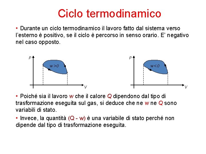 Ciclo termodinamico • Durante un ciclo termodinamico il lavoro fatto dal sistema verso l’esterno