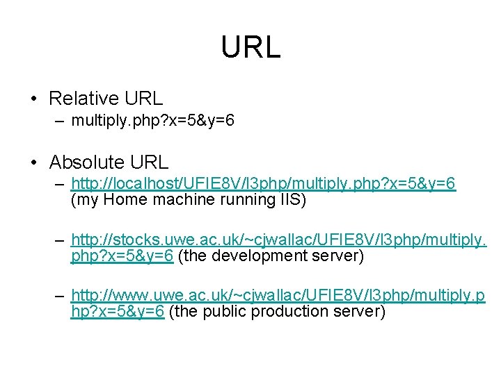 URL • Relative URL – multiply. php? x=5&y=6 • Absolute URL – http: //localhost/UFIE