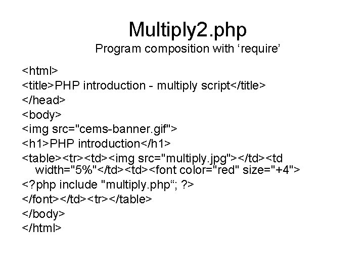 Multiply 2. php Program composition with ‘require’ <html> <title>PHP introduction - multiply script</title> </head>