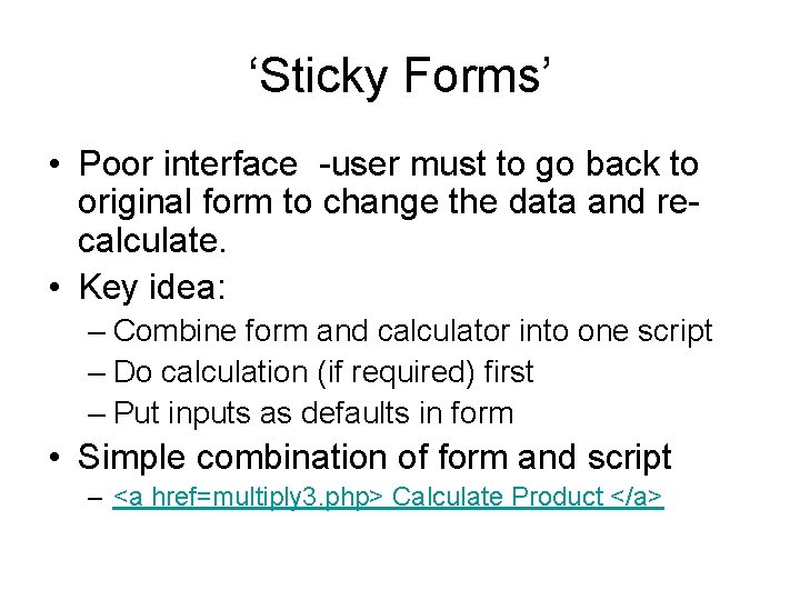 ‘Sticky Forms’ • Poor interface -user must to go back to original form to