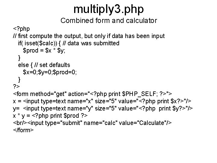 multiply 3. php Combined form and calculator <? php // first compute the output,