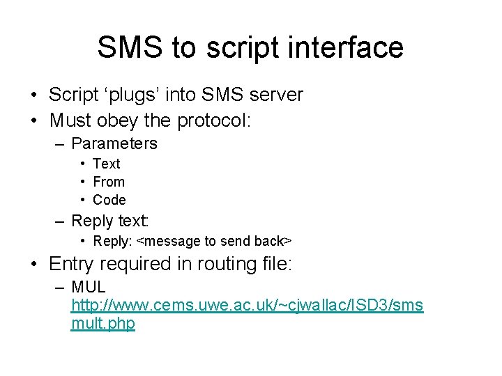 SMS to script interface • Script ‘plugs’ into SMS server • Must obey the