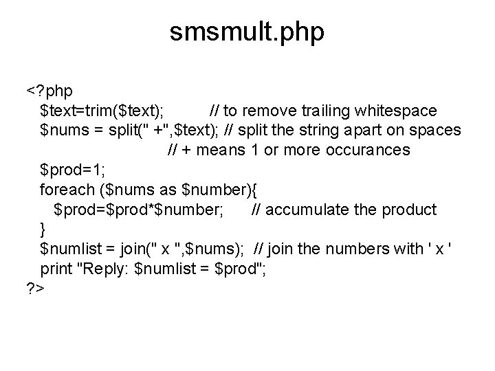 smsmult. php <? php $text=trim($text); // to remove trailing whitespace $nums = split(" +",