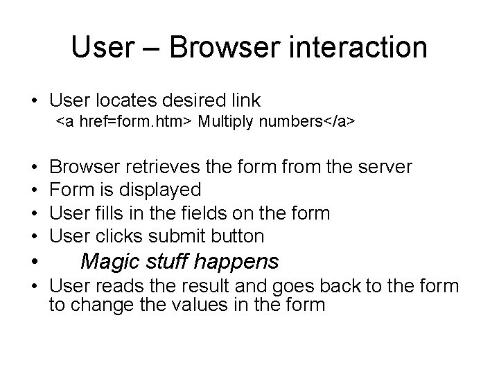 User – Browser interaction • User locates desired link <a href=form. htm> Multiply numbers</a>