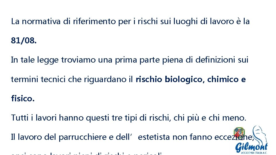 La normativa di riferimento per i rischi sui luoghi di lavoro è la 81/08.