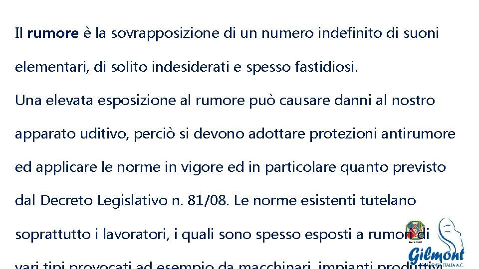 Il rumore è la sovrapposizione di un numero indefinito di suoni elementari, di solito