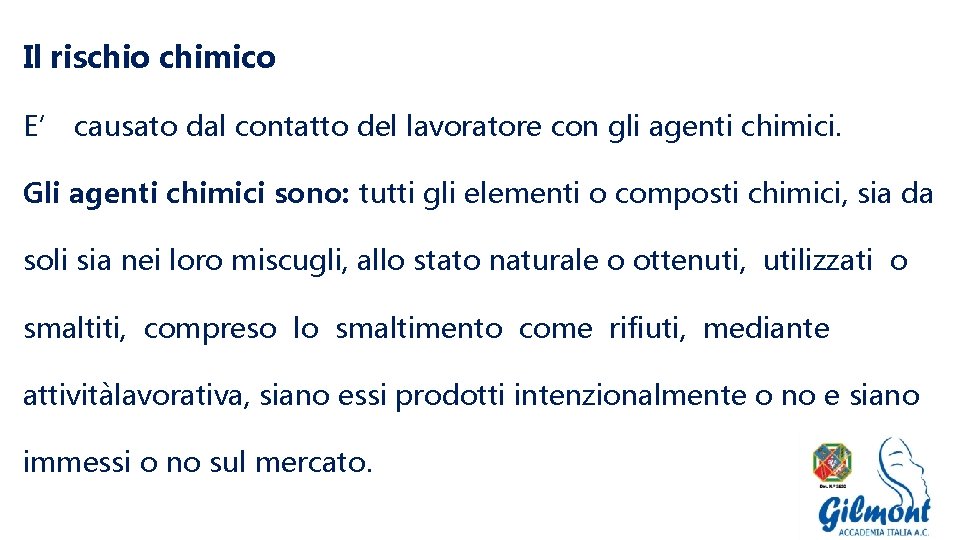 Il rischio chimico E’ causato dal contatto del lavoratore con gli agenti chimici. Gli
