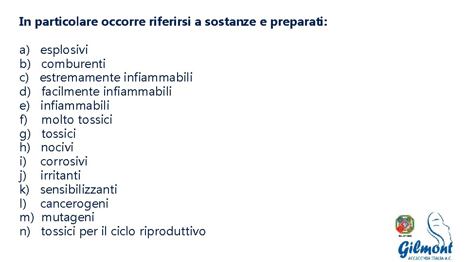 In particolare occorre riferirsi a sostanze e preparati: a) b) c) d) e) f)