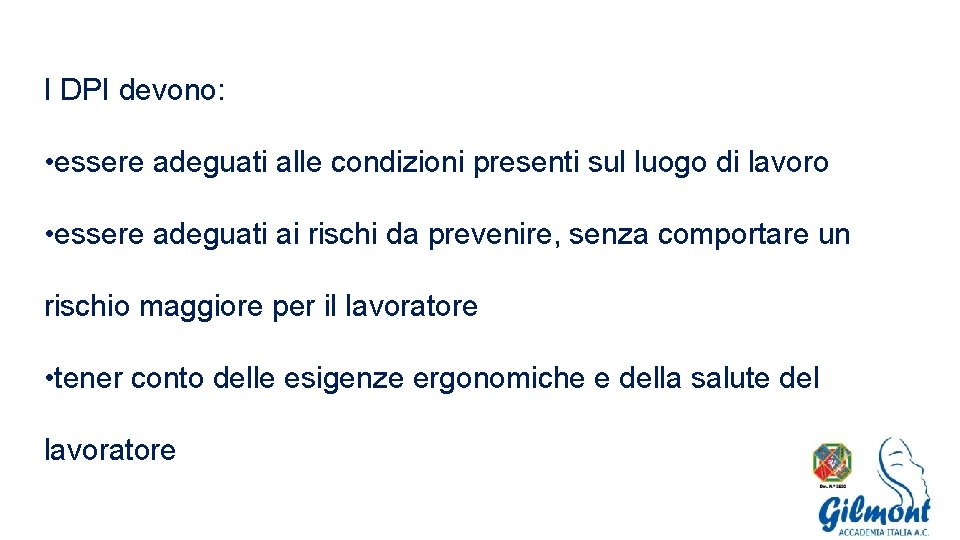 I DPI devono: • essere adeguati alle condizioni presenti sul luogo di lavoro •