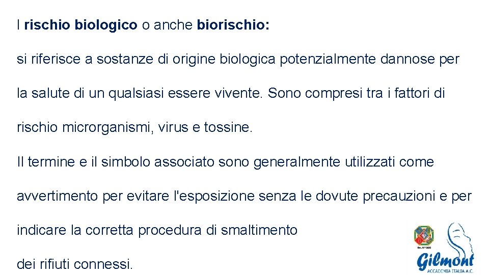 l rischio biologico o anche biorischio: si riferisce a sostanze di origine biologica potenzialmente