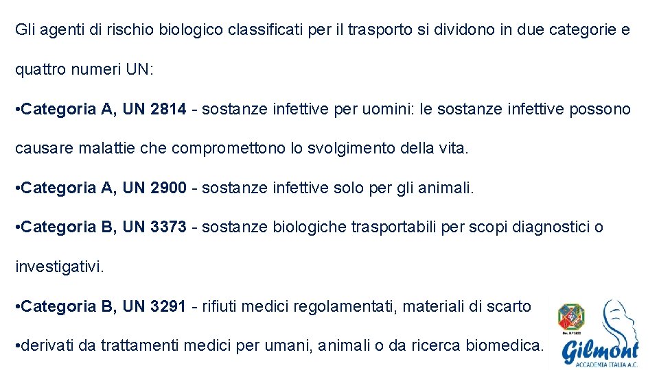 Gli agenti di rischio biologico classificati per il trasporto si dividono in due categorie