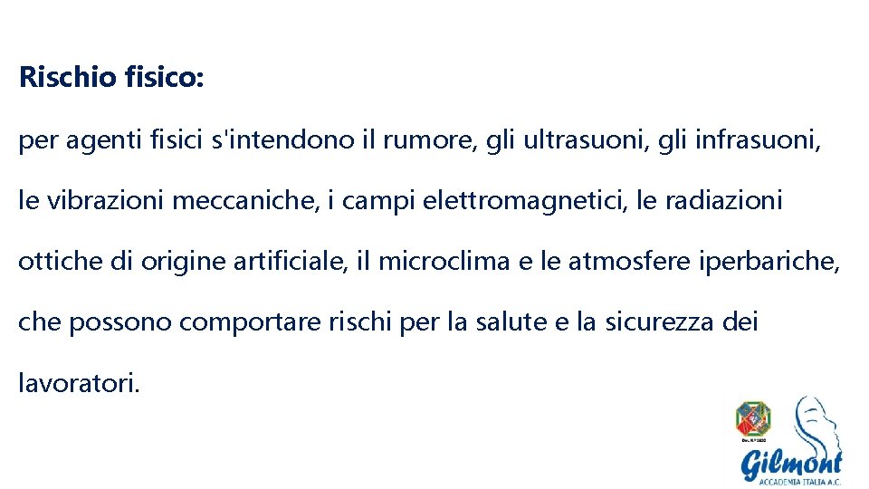 Rischio fisico: per agenti fisici s'intendono il rumore, gli ultrasuoni, gli infrasuoni, le vibrazioni