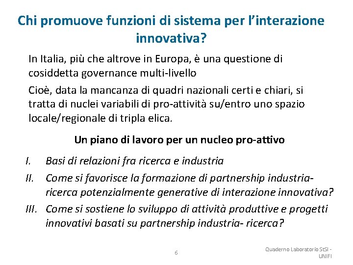 Chi promuove funzioni di sistema per l’interazione innovativa? In Italia, più che altrove in