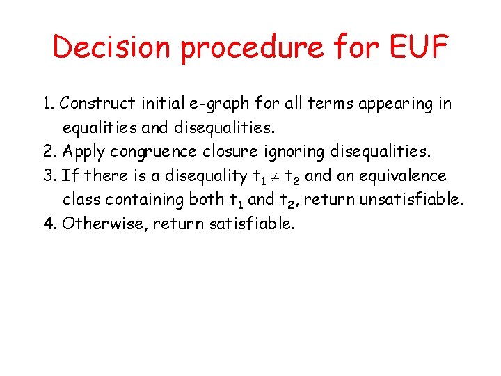 Decision procedure for EUF 1. Construct initial e-graph for all terms appearing in equalities