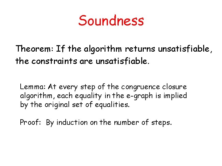 Soundness Theorem: If the algorithm returns unsatisfiable, the constraints are unsatisfiable. Lemma: At every