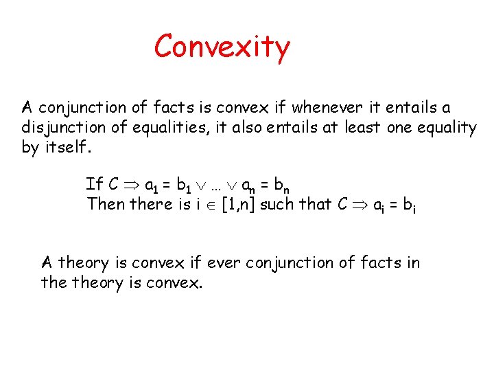 Convexity A conjunction of facts is convex if whenever it entails a disjunction of