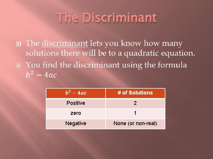 The Discriminant � # of Solutions Positive 2 zero 1 Negative None (or non-real)