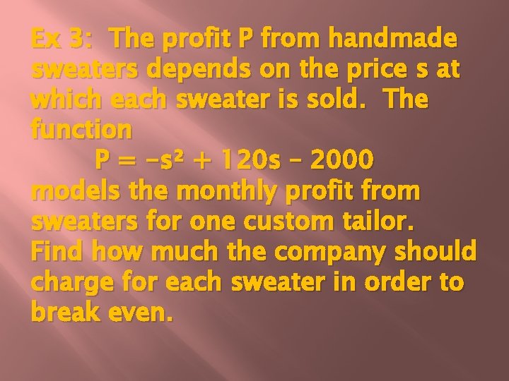 Ex 3: The profit P from handmade sweaters depends on the price s at