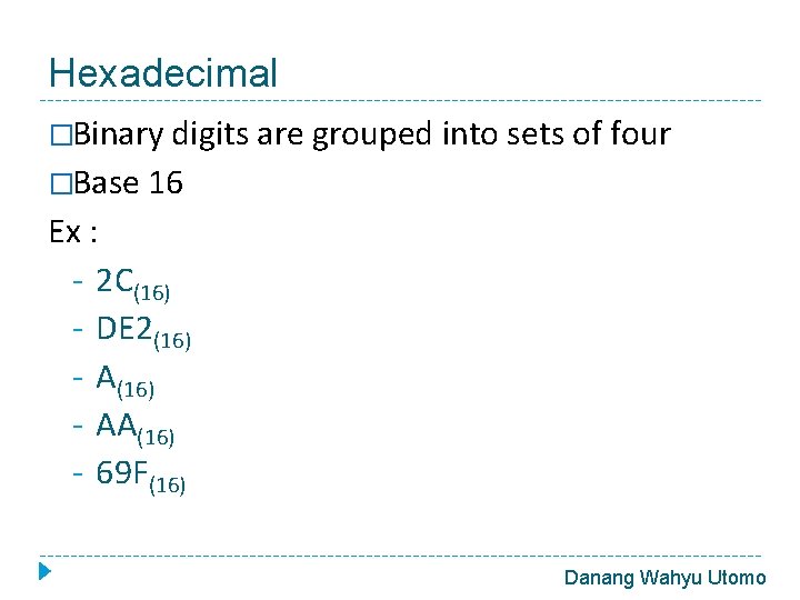 Hexadecimal �Binary digits are grouped into sets of four �Base 16 Ex : -