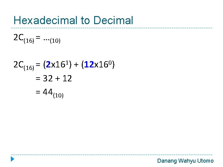 Hexadecimal to Decimal 2 C(16) = …(10) 2 C(16) = (2 x 161) +