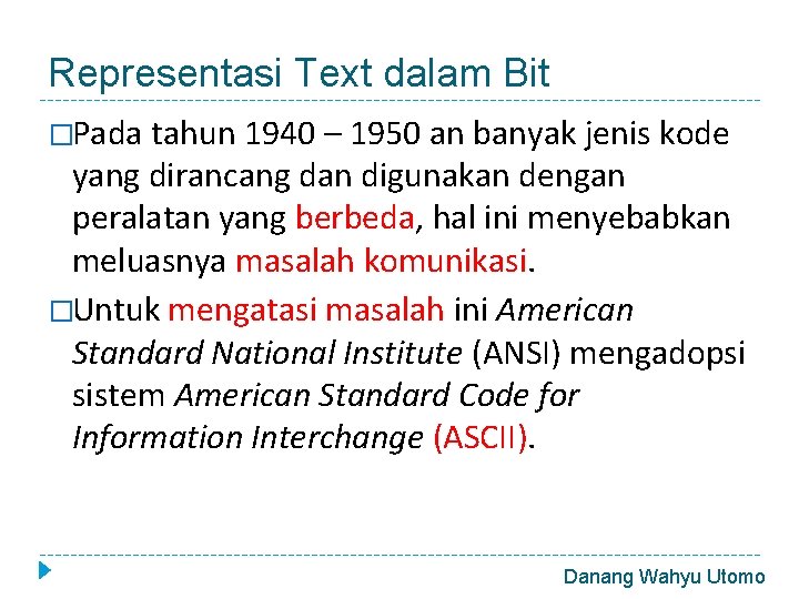 Representasi Text dalam Bit �Pada tahun 1940 – 1950 an banyak jenis kode yang