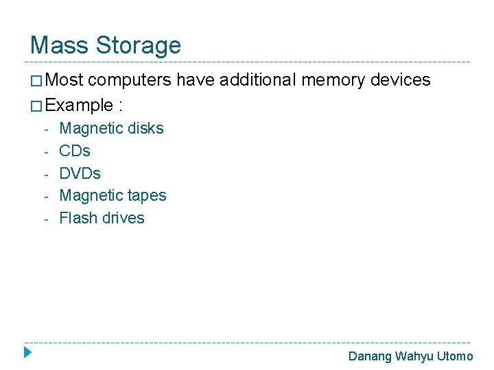 Mass Storage � Most computers have additional memory devices � Example : - Magnetic