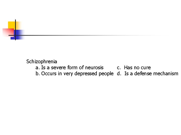Schizophrenia a. Is a severe form of neurosis c. Has no cure b. Occurs Schizophrenia a. Is a severe form of neurosis c. Has no cure b. Occurs