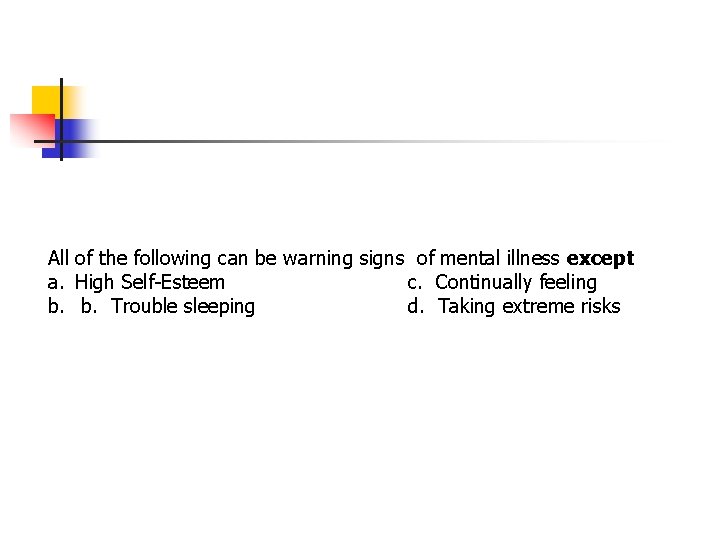 All of the following can be warning signs of mental illness except a. High All of the following can be warning signs of mental illness except a. High