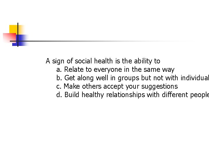 A sign of social health is the ability to a. Relate to everyone in A sign of social health is the ability to a. Relate to everyone in