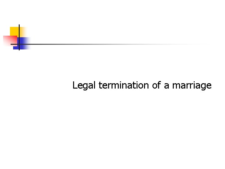 Legal termination of a marriage Legal termination of a marriage
